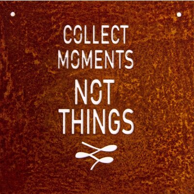 Schild "Collect Moments, Not Things"